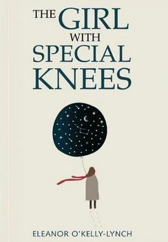 The Girl With the Special Knees by Eleanor O'Kelly-Lynch